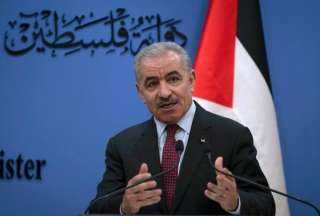 رئيس وزراء فلسطين: مخطط التهجير ما زال على طاولة الاحتلال.. ونثمن موقف مصر